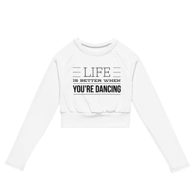 Life is better when you are dancing Long-Sleeve Crop Top